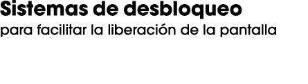 Sistemas de desbloqueo para facilitar la liberaci n de la pantalla