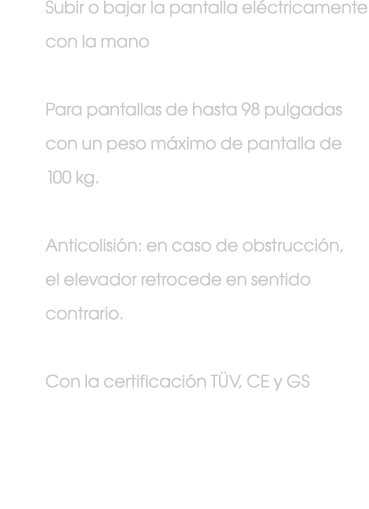 Subir o bajar la pantalla el ctricamente con la mano Para pantallas de hasta 98 pulgadas con un peso m ximo de pantal...