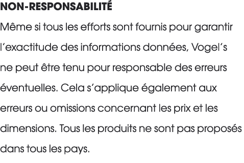 NON RESPONSABILIT M me si tous les efforts sont fournis pour garantir l’exactitude des informations donn es, Vogel’s...