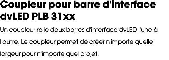 Coupleur pour barre d'interface dvLED PLB 31xx Un coupleur relie deux barres d'interface dvLED l'une  l'autre. Le co...