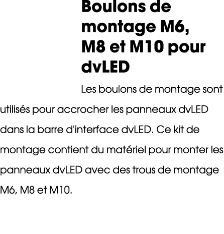 Boulons de montage M6, M8 et M10 pour dvLED Les boulons de montage sont utilis s pour accrocher les panneaux dvLED da...