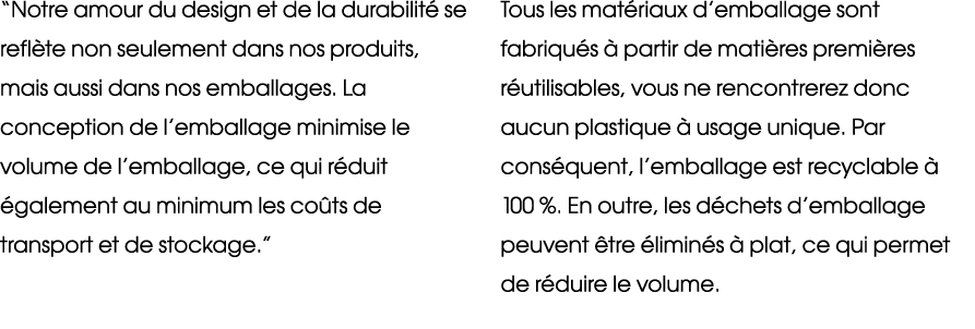 “Notre amour du design et de la durabilit se refl te non seulement dans nos produits, mais aussi dans nos emballages...