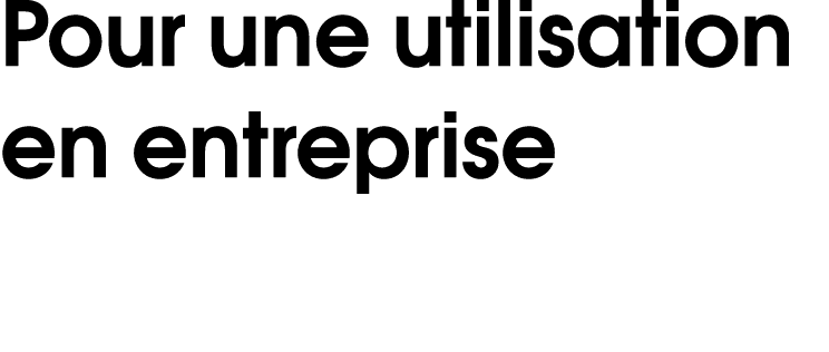 Pour une utilisation en entreprise 