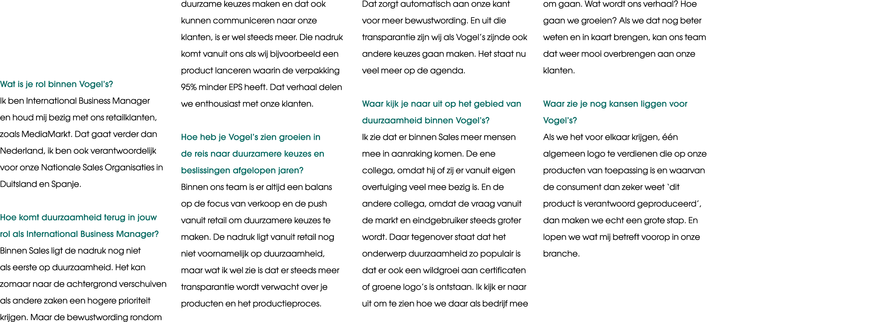 Wat is je rol binnen Vogel s  Ik ben International Business Manager en houd mij bezig met ons retailklanten, zoals Me   