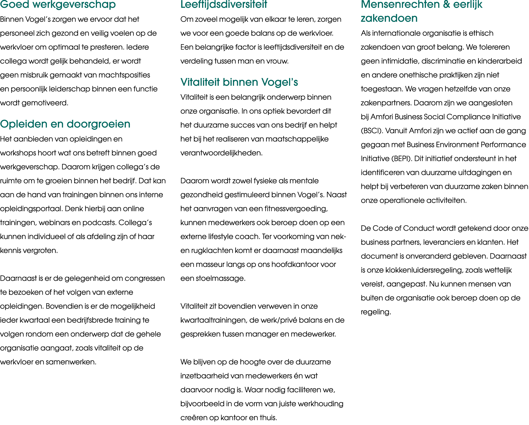 Goed werkgeverschap Binnen Vogel s zorgen we ervoor dat het personeel zich gezond en veilig voelen op de werkvloer om   
