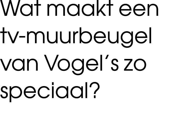 Wat maakt een tv-muurbeugel van Vogel s zo speciaal 