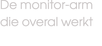 De monitor arm die overal werkt 