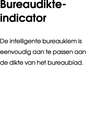 Bureaudikte indicator De intelligente bureauklem is eenvoudig aan te passen aan de dikte van het bureaublad.