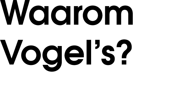 Waarom Vogel’s?