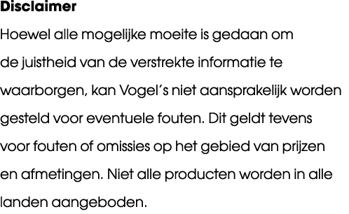 Disclaimer Hoewel alle mogelijke moeite is gedaan om de juistheid van de verstrekte informatie te waarborgen, kan Vog...