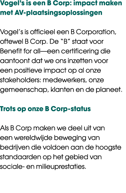 Vogel’s is een B Corp: impact maken met AV plaatsingsoplossingen Vogel’s is officieel een B Corporation, oftewel B Co...