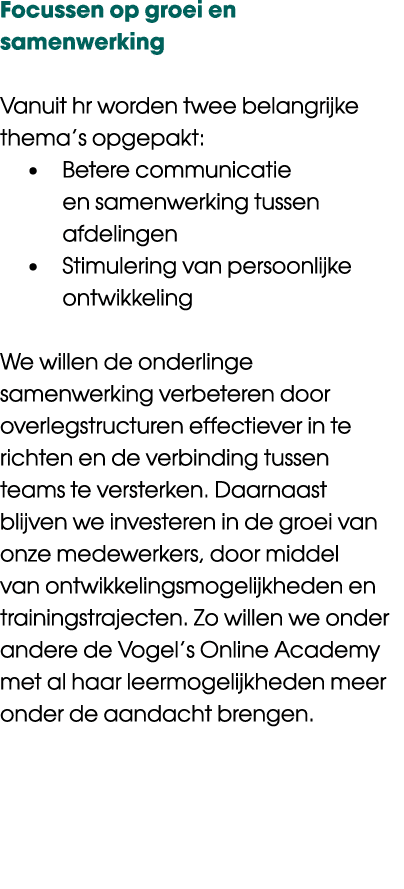 Focussen op groei en samenwerking Vanuit hr worden twee belangrijke thema’s opgepakt: • Betere communicatie en samenw...