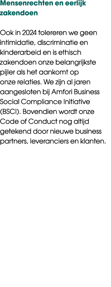 Mensenrechten en eerlijk zakendoen Ook in 2024 tolereren we geen intimidatie, discriminatie en kinderarbeid en is eth...