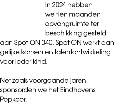 In 2024 hebben we tien maanden opvangruimte ter beschikking gesteld aan Spot ON 040. Spot ON werkt aan gelijke kansen...