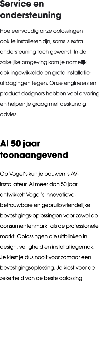 Service en ondersteuning Hoe eenvoudig onze oplossingen ook te installeren zijn, soms is extra ondersteuning toch gew...