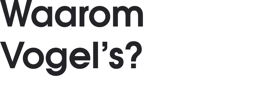 Waarom Vogel’s?