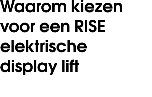 Waarom kiezen voor een RISE elektrische display lift 