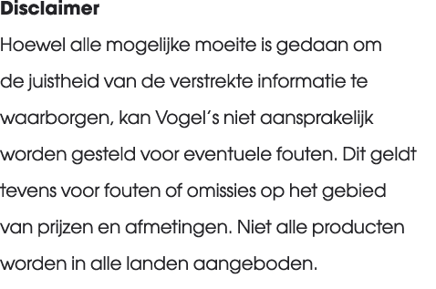 Disclaimer Hoewel alle mogelijke moeite is gedaan om de juistheid van de verstrekte informatie te waarborgen, kan Vog...