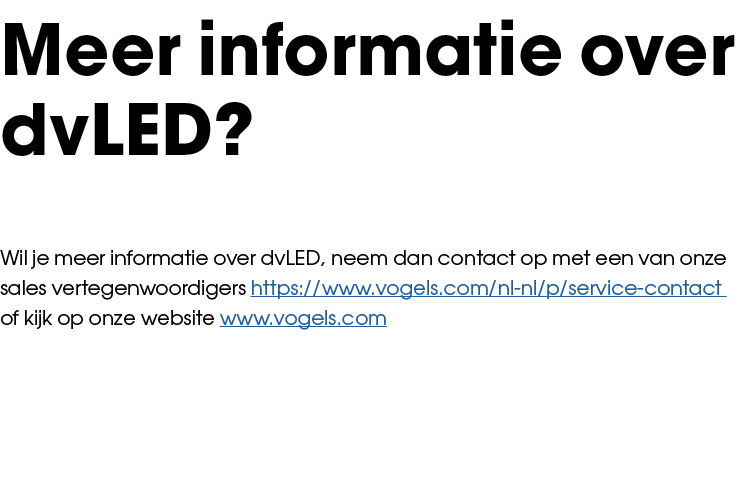 Meer informatie over dvLED? Wil je meer informatie over dvLED, neem dan contact op met een van onze sales vertegenwoo...