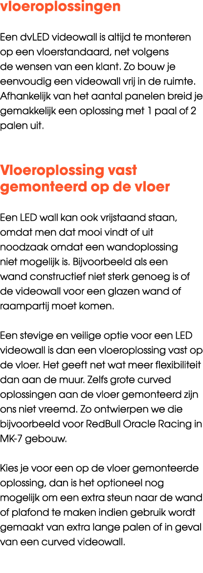 vloeroplossingen Een dvLED videowall is altijd te monteren op een vloerstandaard, net volgens de wensen van een klant...