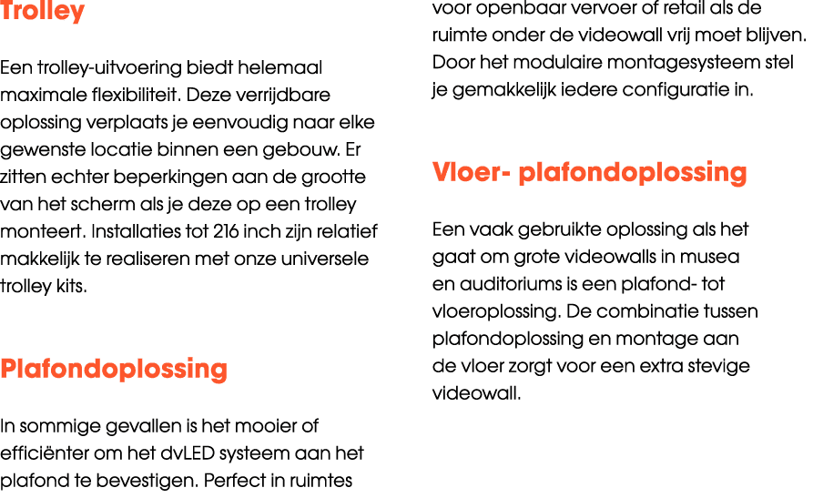 Trolley Een trolley uitvoering biedt helemaal maximale flexibiliteit. Deze verrijdbare oplossing verplaats je eenvoud...
