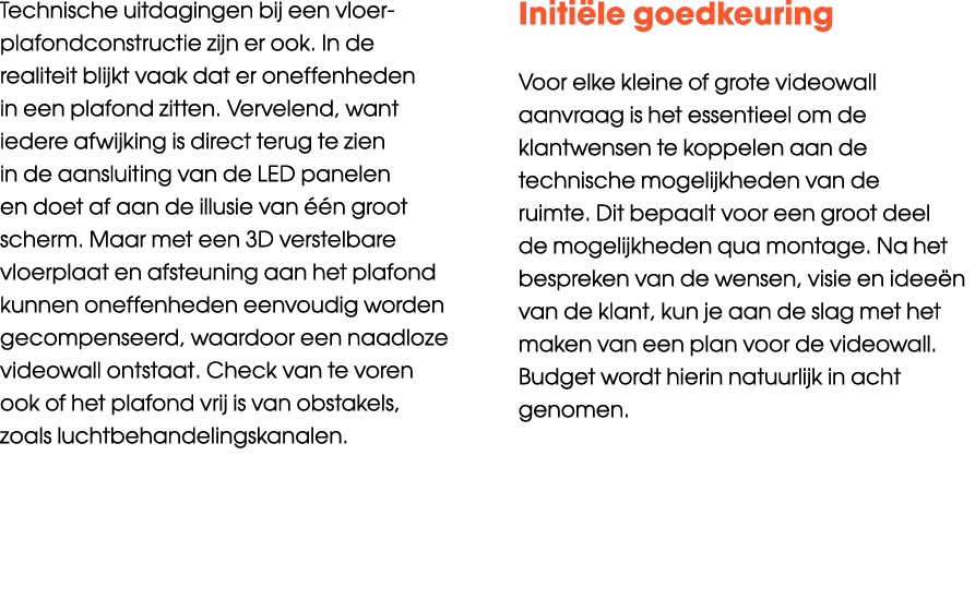 Technische uitdagingen bij een vloer plafondconstructie zijn er ook. In de realiteit blijkt vaak dat er oneffenheden ...