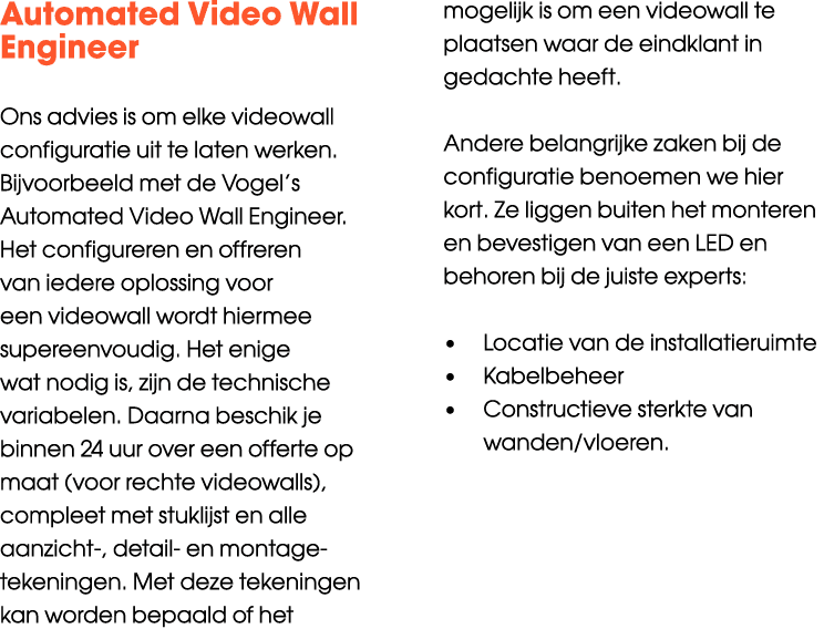 Automated Video Wall Engineer Ons advies is om elke videowall configuratie uit te laten werken. Bijvoorbeeld met de V...