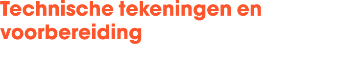 Technische tekeningen en voorbereiding