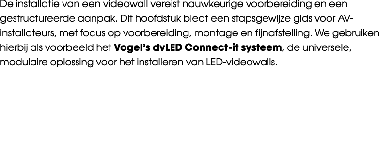 De installatie van een videowall vereist nauwkeurige voorbereiding en een gestructureerde aanpak. Dit hoofdstuk biedt...